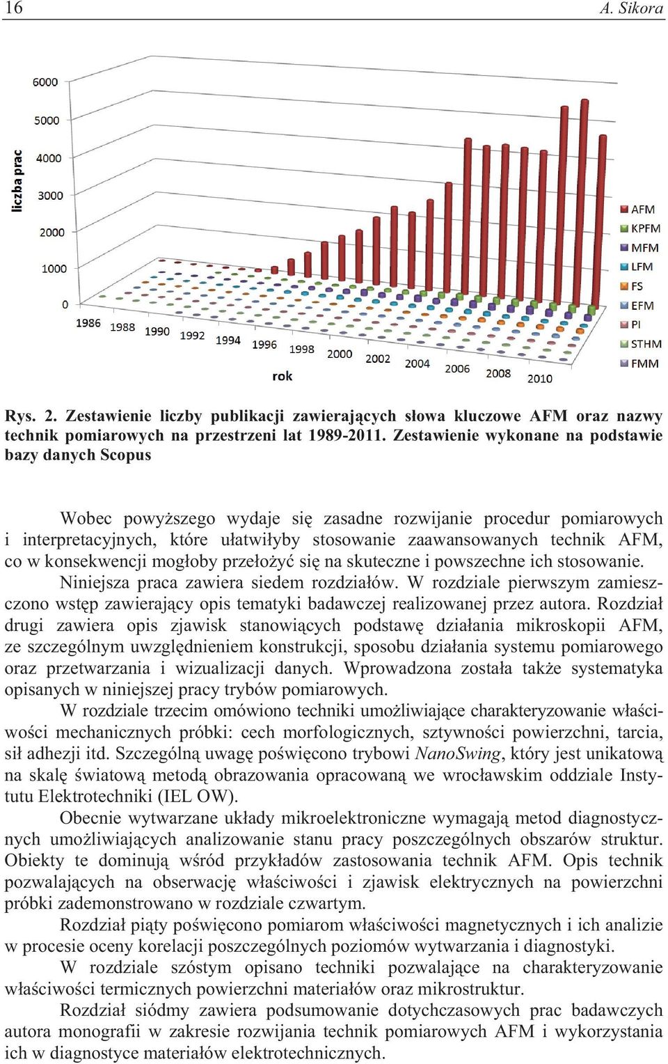 w konsekwencji mog oby prze o y si na skuteczne i powszechne ich stosowanie. Niniejsza praca zawiera siedem rozdzia ów.