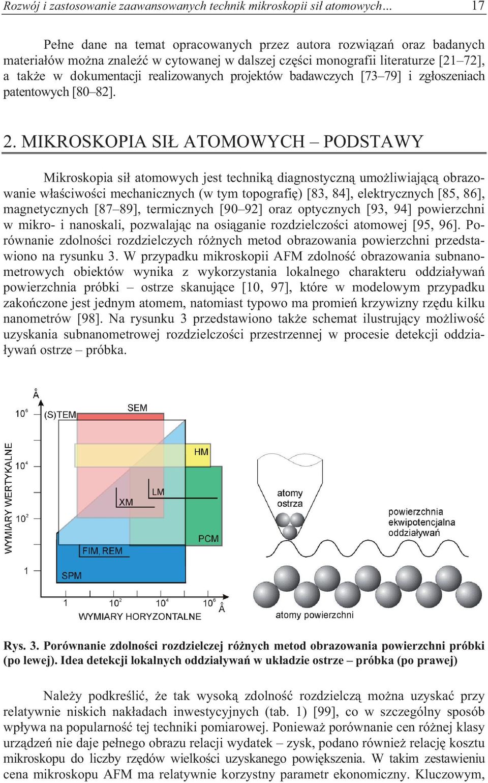 MIKROSKOPIA SI ATOMOWYCH PODSTAWY Mikroskopia si atomowych jest technik diagnostyczn umo liwiaj c obrazowanie w a ciwo ci mechanicznych (w tym topografi ) [83, 84], elektrycznych [85, 86],