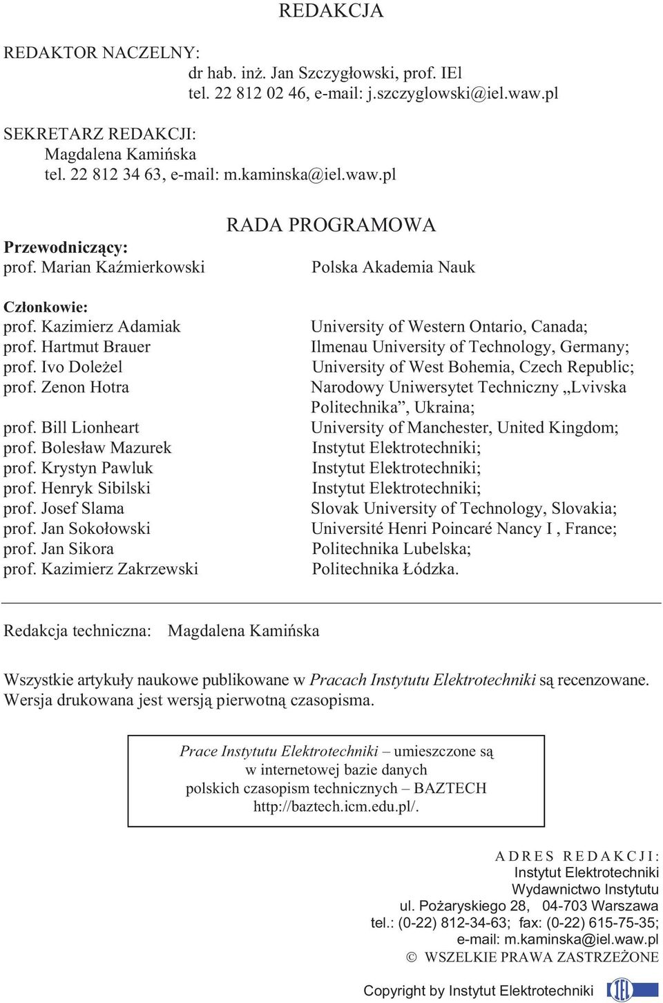 Boles aw Mazurek prof. Krystyn Pawluk prof. Henryk Sibilski prof. Josef Slama prof. Jan Soko owski prof. Jan Sikora prof.