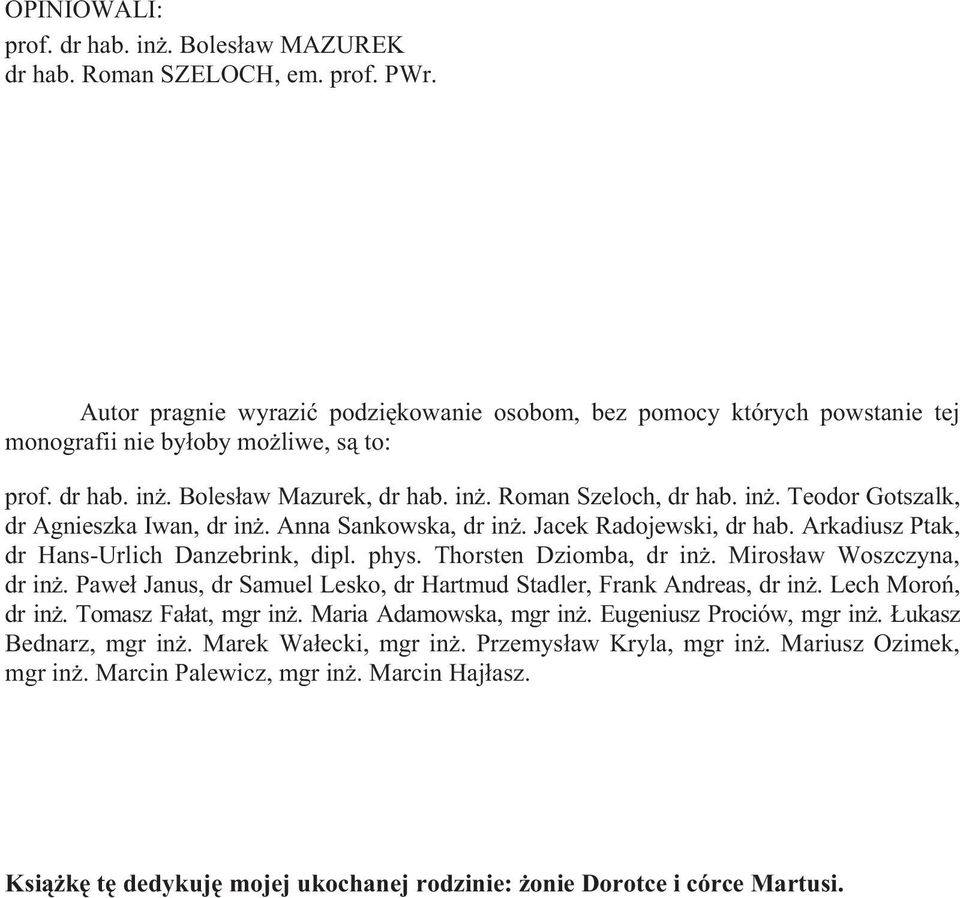 Anna Sankowska, dr in. Jacek Radojewski, dr hab. Arkadiusz Ptak, dr Hans-Urlich Danzebrink, dipl. phys. Thorsten Dziomba, dr in. Miros aw Woszczyna, dr in.