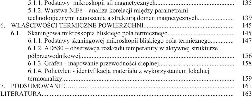 .. 145 6.1. Skaningowa mikroskopia bliskiego pola termicznego... 145 6.1.1. Podstawy skaningowej mikroskopii bliskiego pola termicznego... 147 6.1.2.