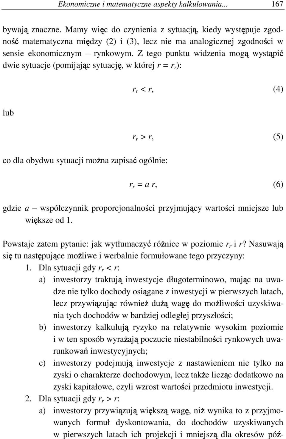 Z tego punktu widzenia mog wyst pi dwie sytuacje (pomijaj c sytuacj, w której r = r r ): lub co dla obydwu sytuacji mo na zapisa ogólnie: r r < r, (4) r r > r, (5) r r = a r, (6) gdzie a współczynnik