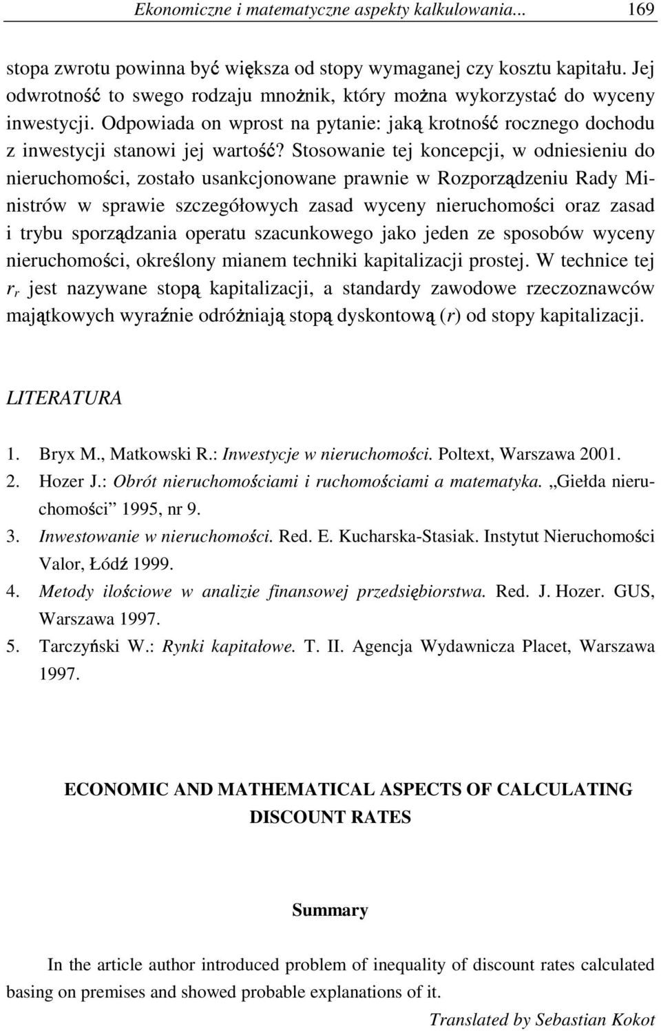 Stosowanie tej koncepcji, w odniesieniu do nieruchomo ci, zostało usankcjonowane prawnie w Rozporz dzeniu Rady Ministrów w sprawie szczegółowych zasad wyceny nieruchomo ci oraz zasad i trybu sporz