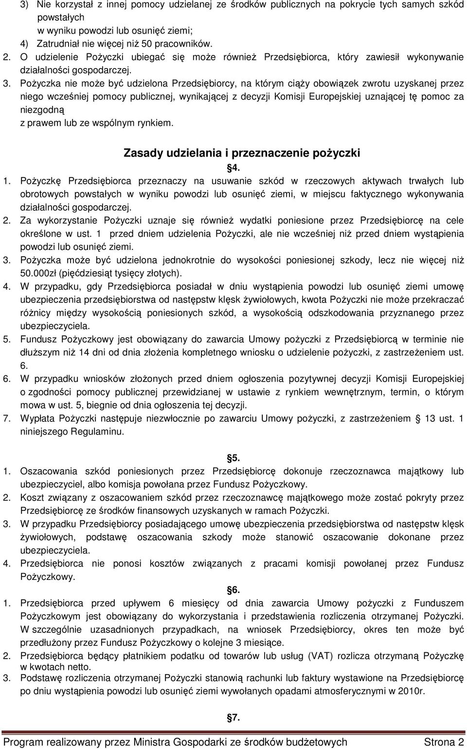 PoŜyczka nie moŝe być udzielona Przedsiębiorcy, na którym ciąŝy obowiązek zwrotu uzyskanej przez niego wcześniej pomocy publicznej, wynikającej z decyzji Komisji Europejskiej uznającej tę pomoc za