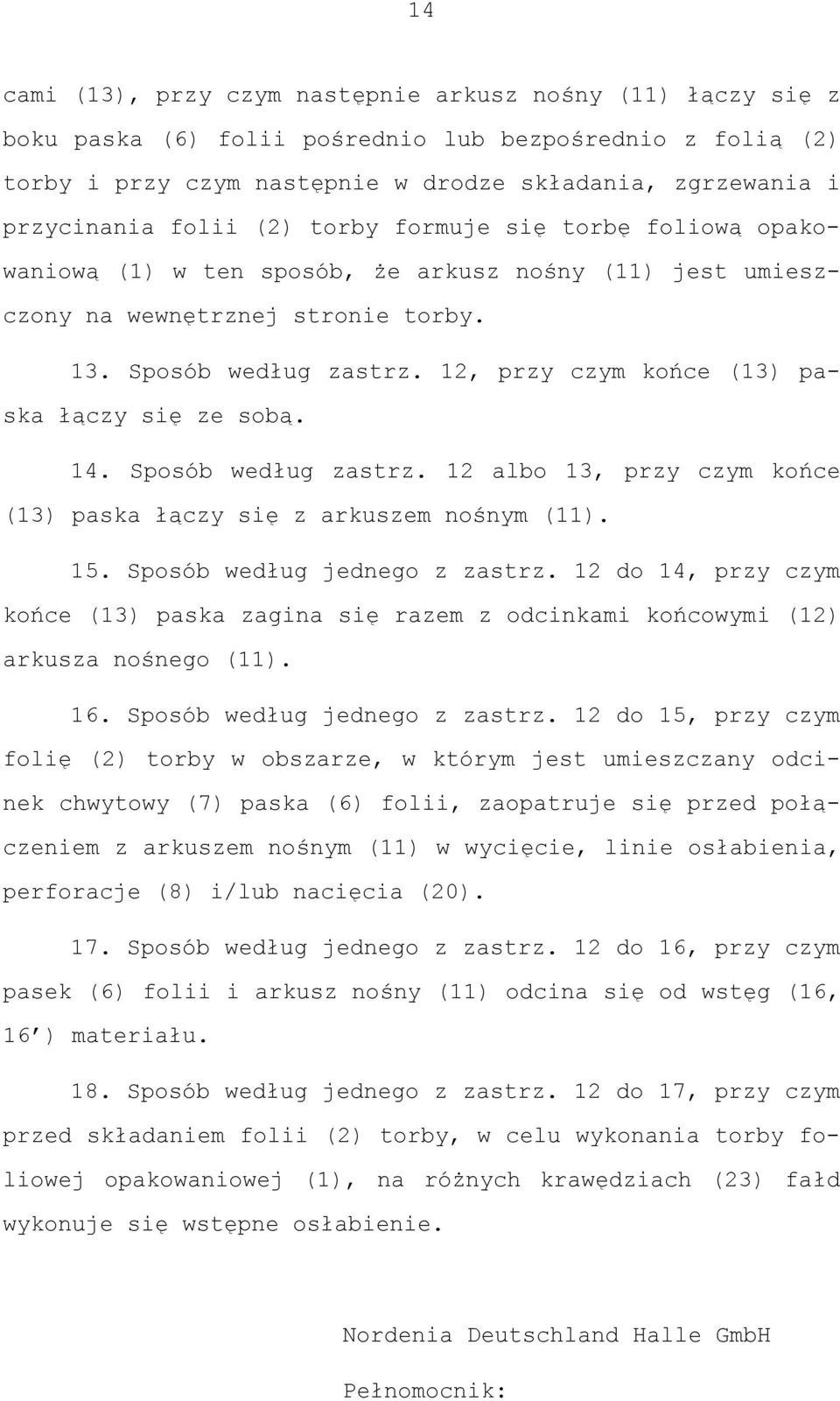 12, przy czym końce (13) paska łączy się ze sobą. 14. Sposób według zastrz. 12 albo 13, przy czym końce (13) paska łączy się z arkuszem nośnym (11). 15. Sposób według jednego z zastrz.
