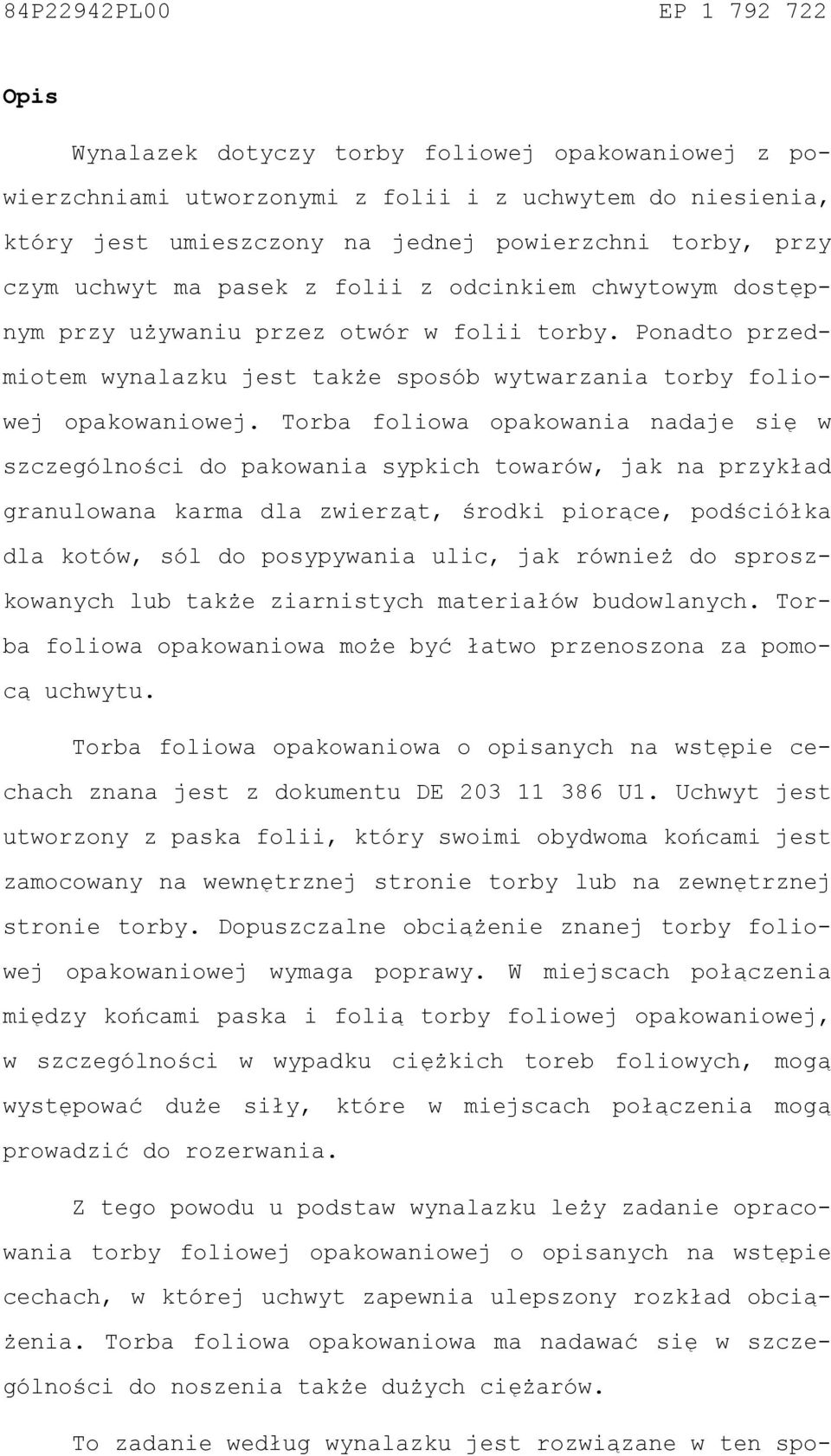 Torba foliowa opakowania nadaje się w szczególności do pakowania sypkich towarów, jak na przykład granulowana karma dla zwierząt, środki piorące, podściółka dla kotów, sól do posypywania ulic, jak