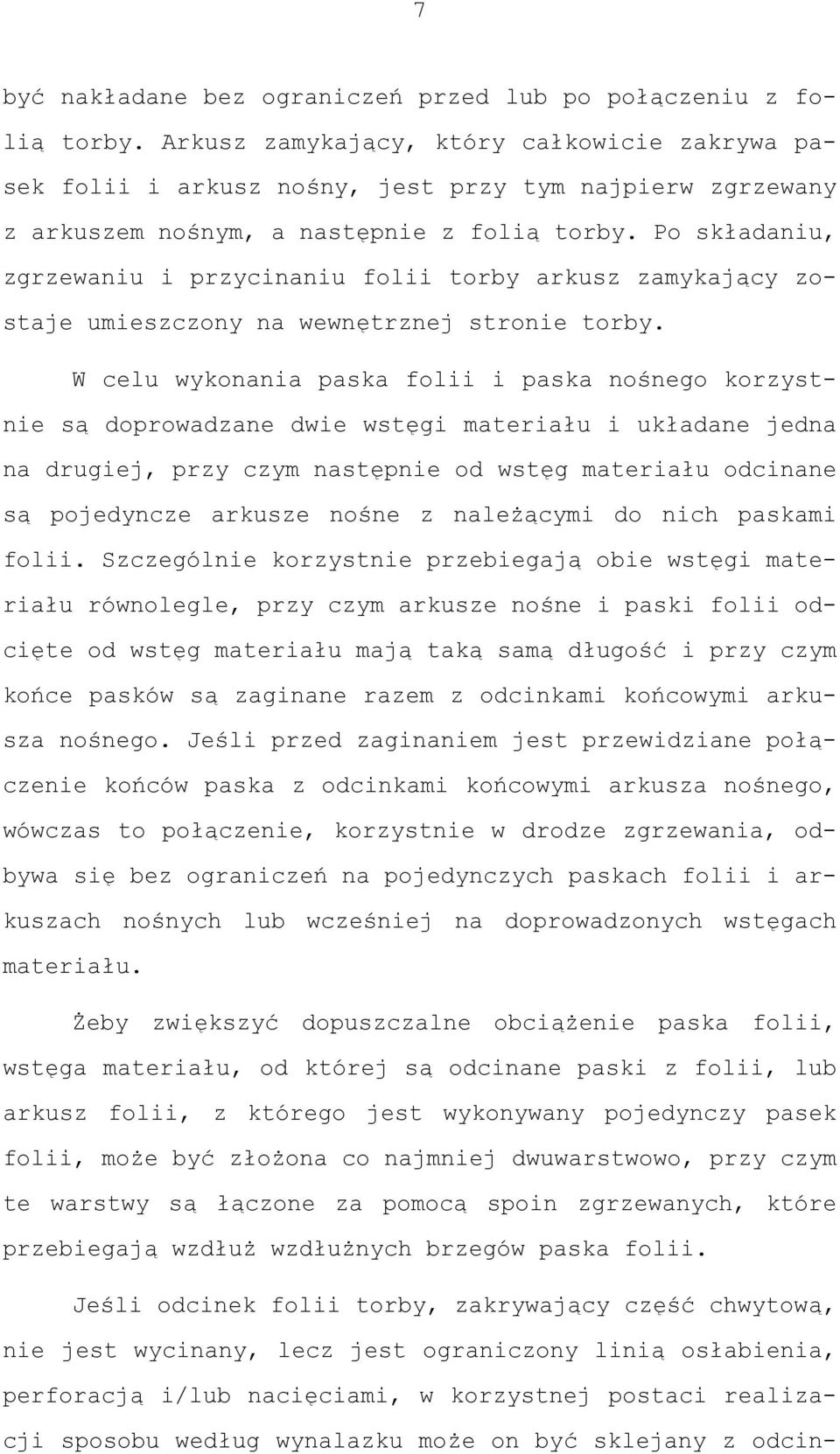 Po składaniu, zgrzewaniu i przycinaniu folii torby arkusz zamykający zostaje umieszczony na wewnętrznej stronie torby.