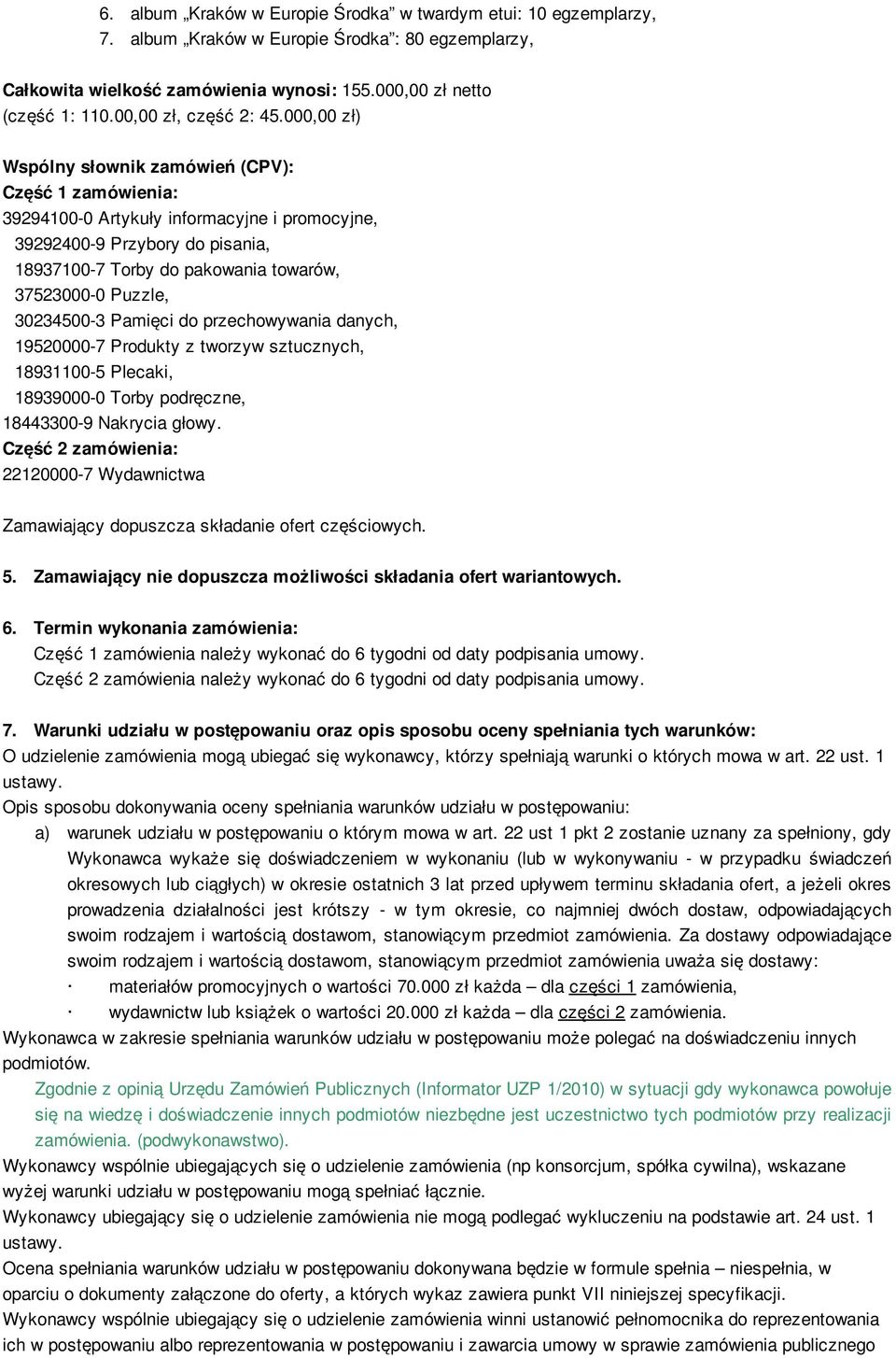 000,00 zł) Wspólny słownik zamówień (CPV): Część 1 zamówienia: 39294100-0 Artykuły informacyjne i promocyjne, 39292400-9 Przybory do pisania, 18937100-7 Torby do pakowania towarów, 37523000-0 Puzzle,