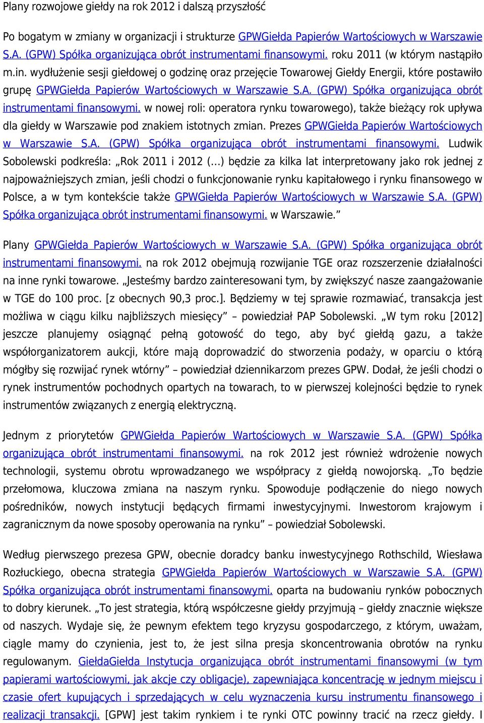 A. (GPW) Spółka organizująca obrót instrumentami finansowymi. w nowej roli: operatora rynku towarowego), także bieżący rok upływa dla giełdy w Warszawie pod znakiem istotnych zmian.