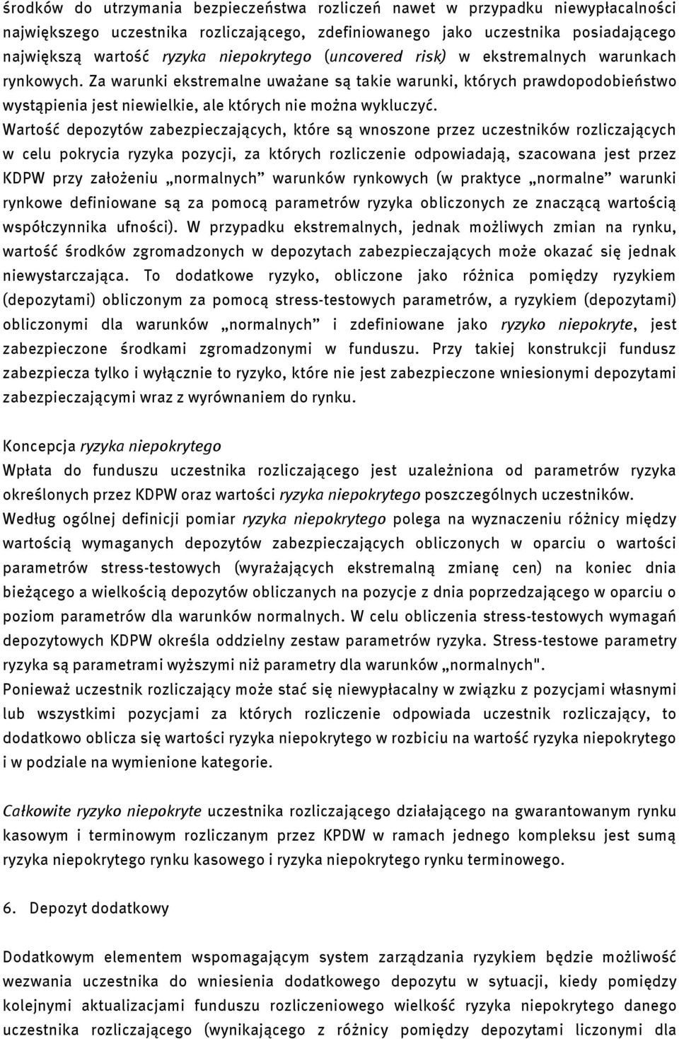Za warunki ekstremalne uważane są takie warunki, których prawdopodobieństwo wystąpienia jest niewielkie, ale których nie można wykluczyć.