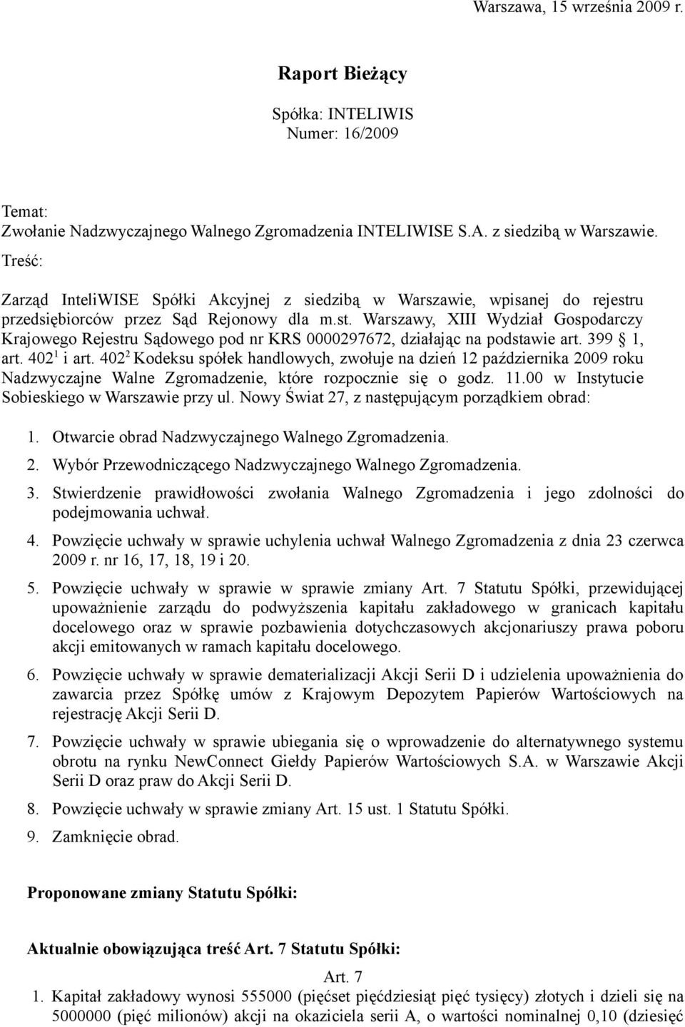 399 1, art. 402 1 i art. 402 2 Kodeksu spółek handlowych, zwołuje na dzień 12 października 2009 roku Nadzwyczajne Walne Zgromadzenie, które rozpocznie się o godz. 11.