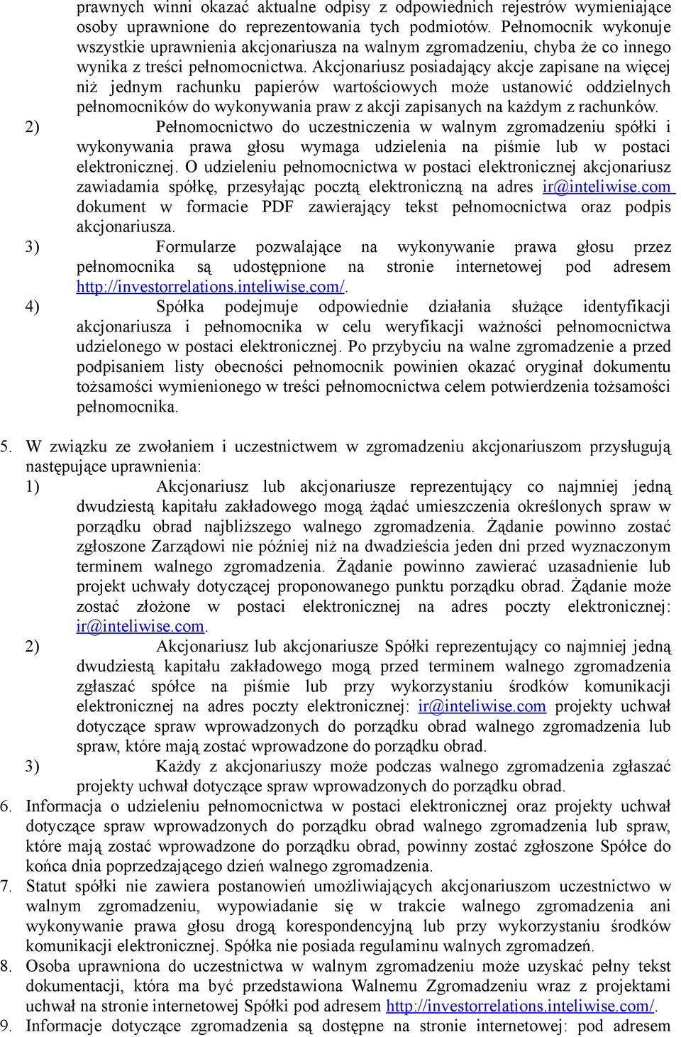 Akcjonariusz posiadający akcje zapisane na więcej niż jednym rachunku papierów wartościowych może ustanowić oddzielnych pełnomocników do wykonywania praw z akcji zapisanych na każdym z rachunków.