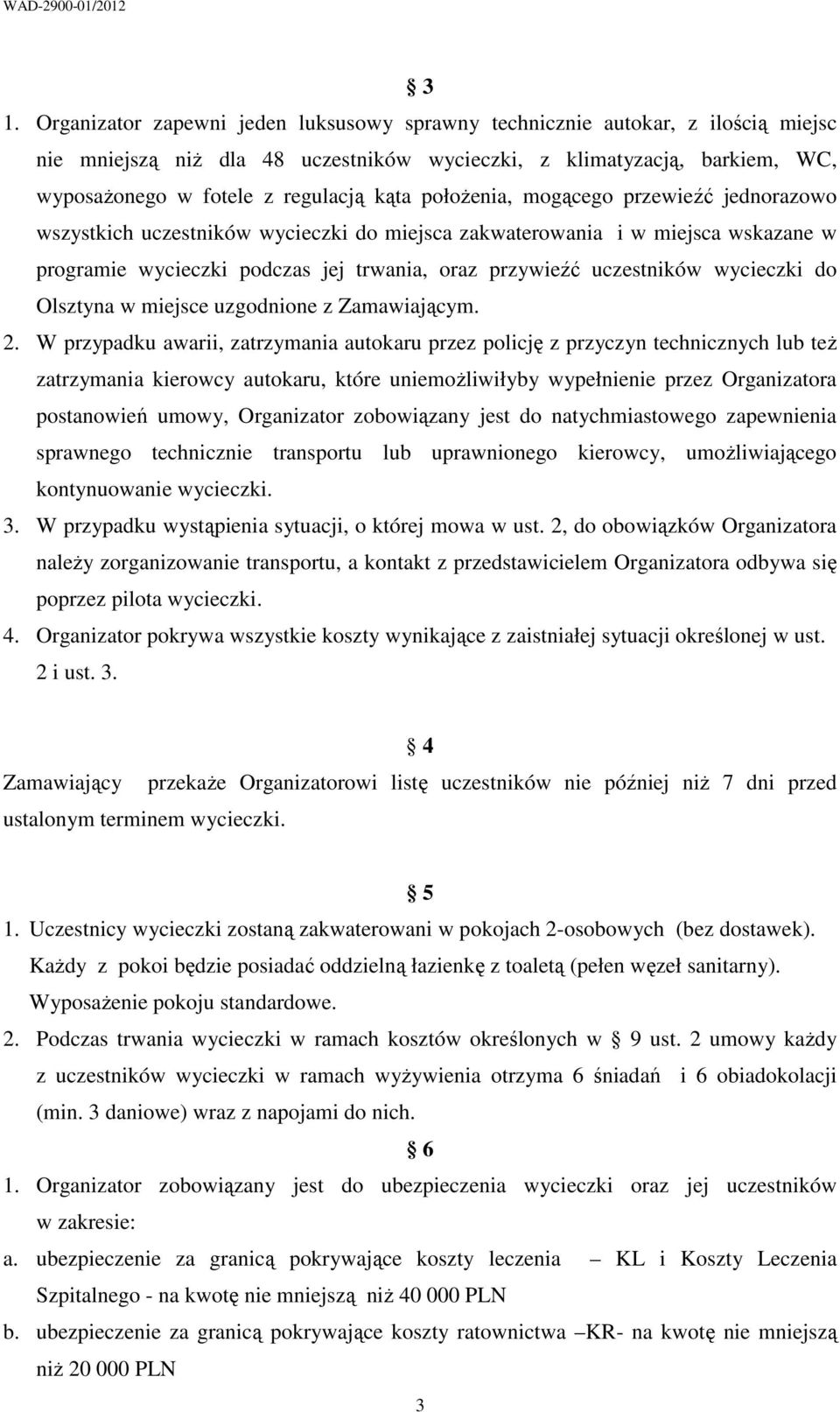 wycieczki do Olsztyna w miejsce uzgodnione z Zamawiającym. 2.