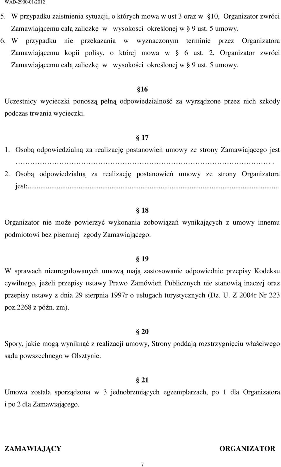 2, Organizator zwróci Zamawiającemu całą zaliczkę w wysokości określonej w 9 ust. 5 umowy.