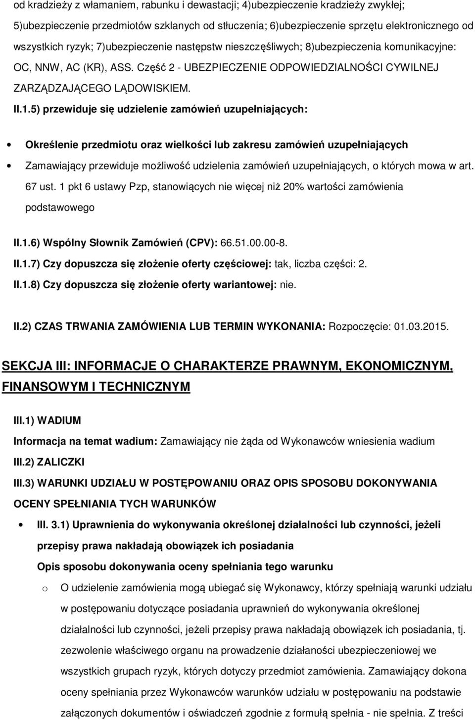 5) przewiduje się udzielenie zamówień uzupełniających: Określenie przedmitu raz wielkści lub zakresu zamówień uzupełniających Zamawiający przewiduje mżliwść udzielenia zamówień uzupełniających,