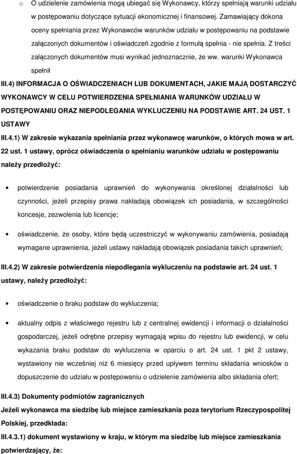 Z treści załącznych dkumentów musi wynikać jednznacznie, że ww. warunki Wyknawca spełnił III.