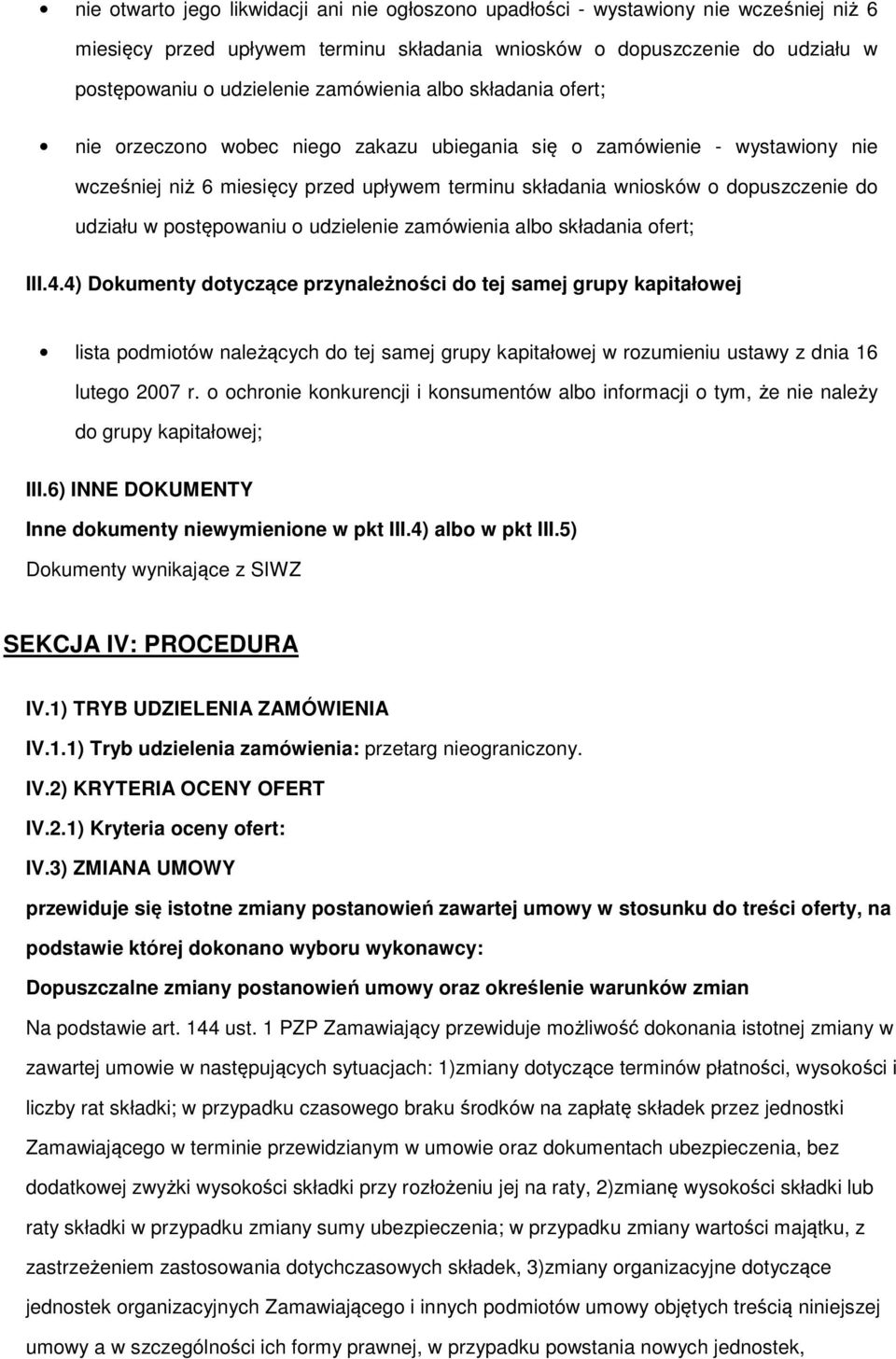 alb składania fert; III.4.4) Dkumenty dtyczące przynależnści d tej samej grupy kapitałwej lista pdmitów należących d tej samej grupy kapitałwej w rzumieniu ustawy z dnia 16 luteg 2007 r.