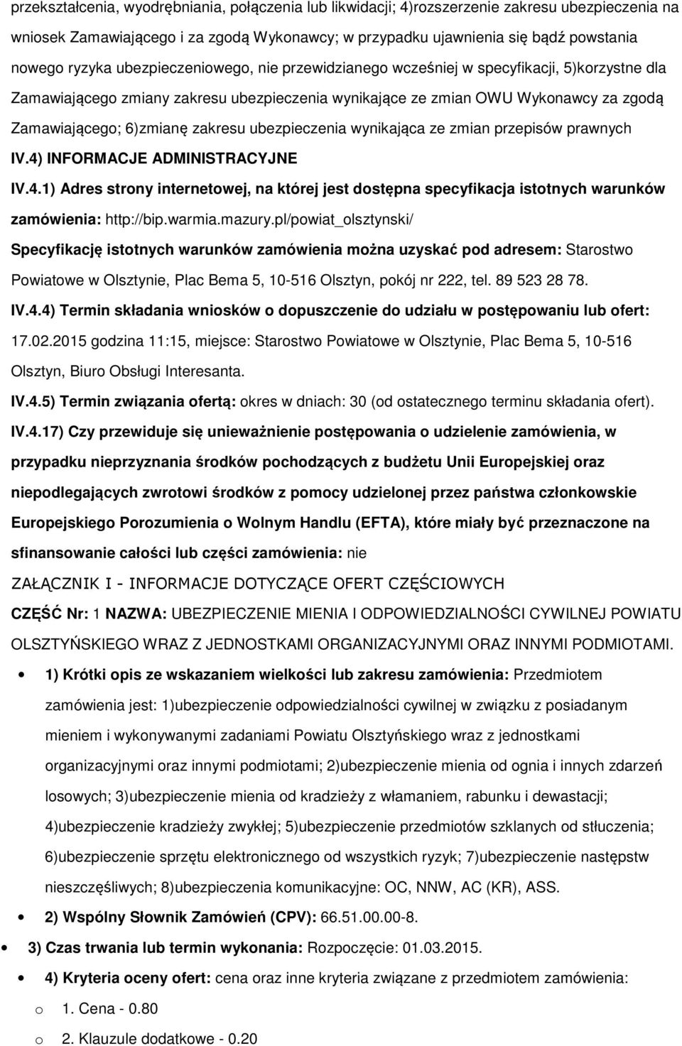 ubezpieczenia wynikająca ze zmian przepisów prawnych IV.4) INFORMACJE ADMINISTRACYJNE IV.4.1) Adres strny internetwej, na której jest dstępna specyfikacja isttnych warunków zamówienia: http://bip.