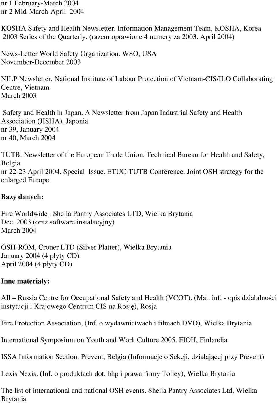National Institute of Labour Protection of Vietnam-CIS/ILO Collaborating Centre, Vietnam March 2003 Safety and Health in Japan.