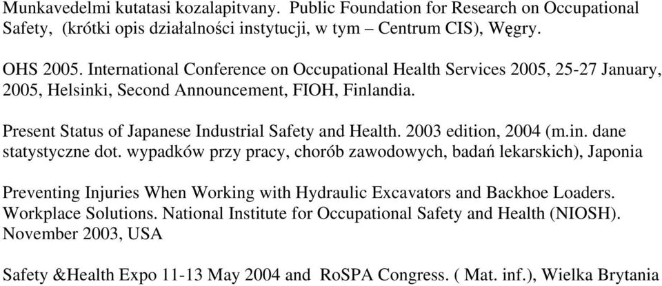 Present Status of Japanese Industrial Safety and Health. 2003 edition, 2004 (m.in. dane statystyczne dot.