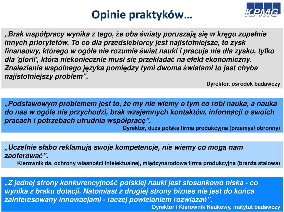 ekonomiczny. Znalezienie wspólnego języka pomiędzy tymi dwoma światami to jest chyba najistotniejszy problem.