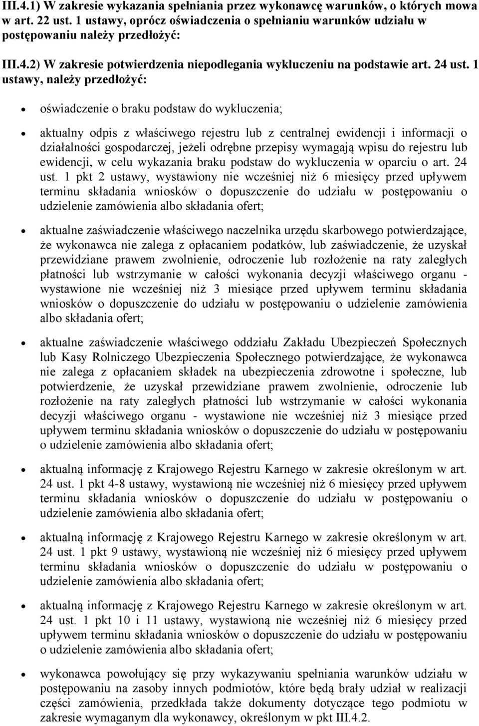 1 ustawy, należy przedłożyć: oświadczenie o braku podstaw do wykluczenia; aktualny odpis z właściwego rejestru lub z centralnej ewidencji i informacji o działalności gospodarczej, jeżeli odrębne