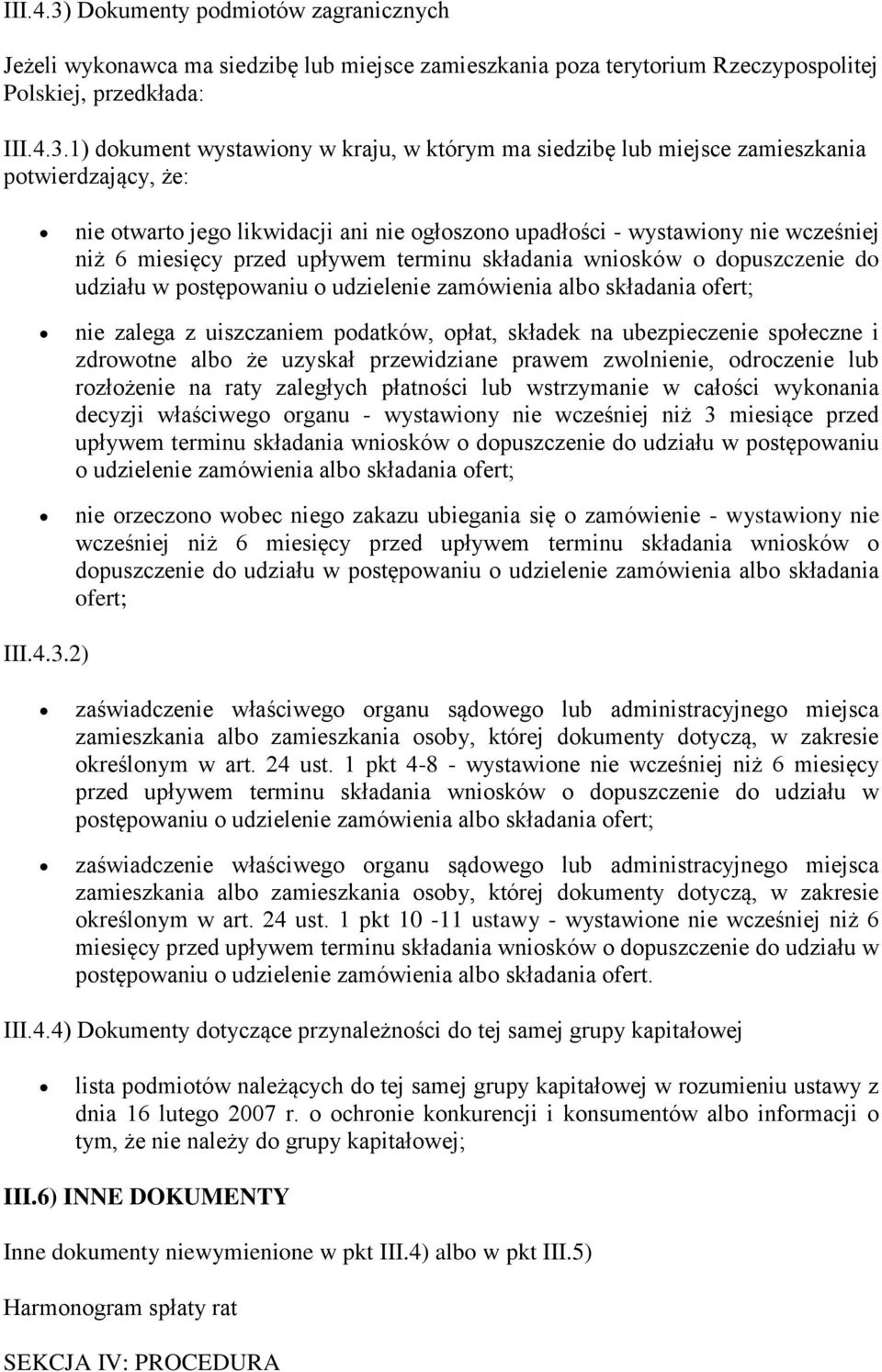 1) dokument wystawiony w kraju, w którym ma siedzibę lub miejsce zamieszkania potwierdzający, że: nie otwarto jego likwidacji ani nie ogłoszono upadłości - wystawiony nie wcześniej niż 6 miesięcy