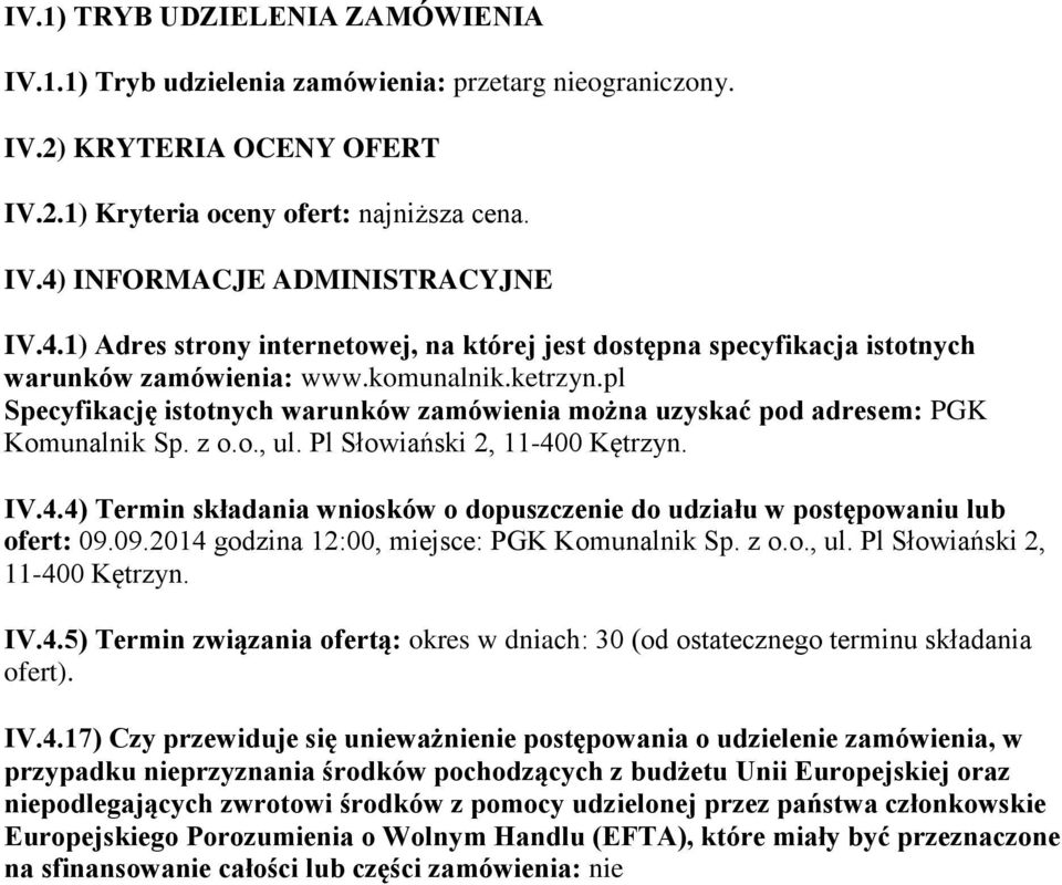 pl Specyfikację istotnych warunków zamówienia można uzyskać pod adresem: PGK Komunalnik Sp. z o.o., ul. Pl Słowiański 2, 11-40