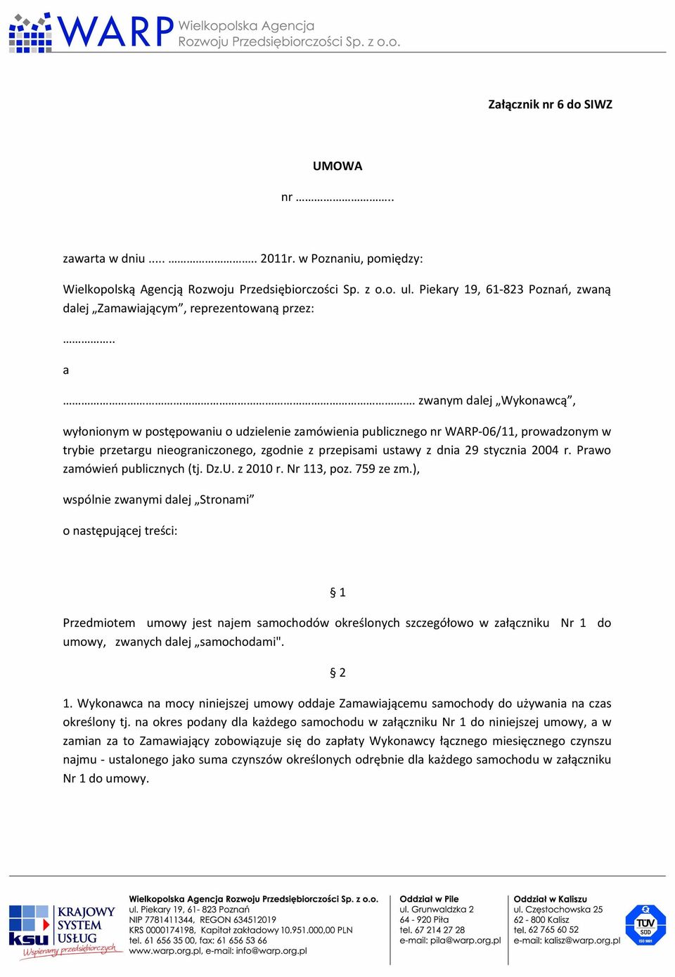 zwanym dalej Wykonawcą, wyłonionym w postępowaniu o udzielenie zamówienia publicznego nr WARP-06/11, prowadzonym w trybie przetargu nieograniczonego, zgodnie z przepisami ustawy z dnia 29 stycznia