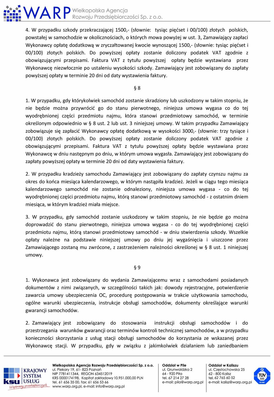 Do powyższej opłaty zostanie doliczony podatek VAT zgodnie z obowiązującymi przepisami.