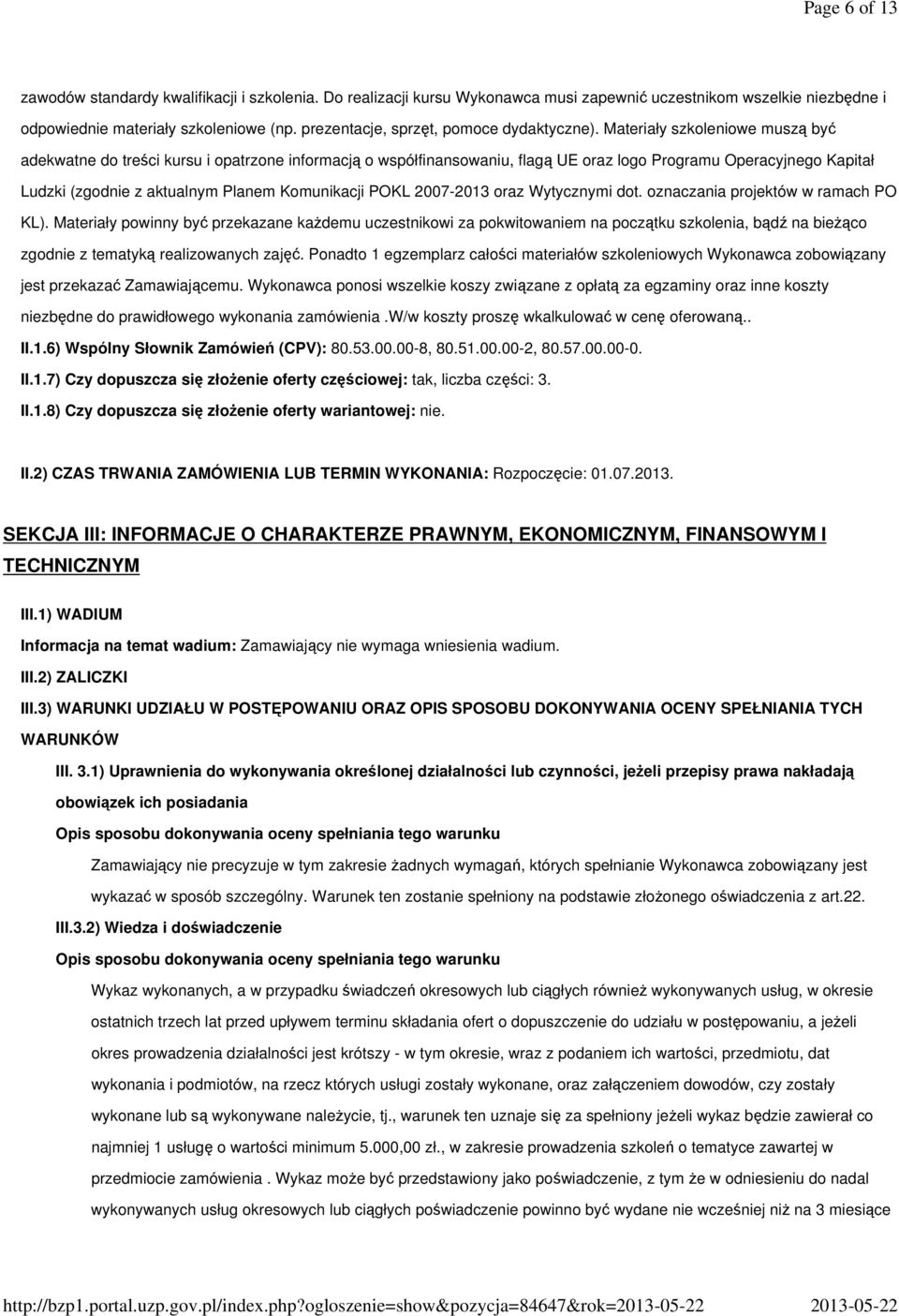 Materiały szkoleniowe muszą być adekwatne do treści kursu i opatrzone informacją o współfinansowaniu, flagą UE oraz logo Programu Operacyjnego Kapitał Ludzki (zgodnie z aktualnym Planem Komunikacji
