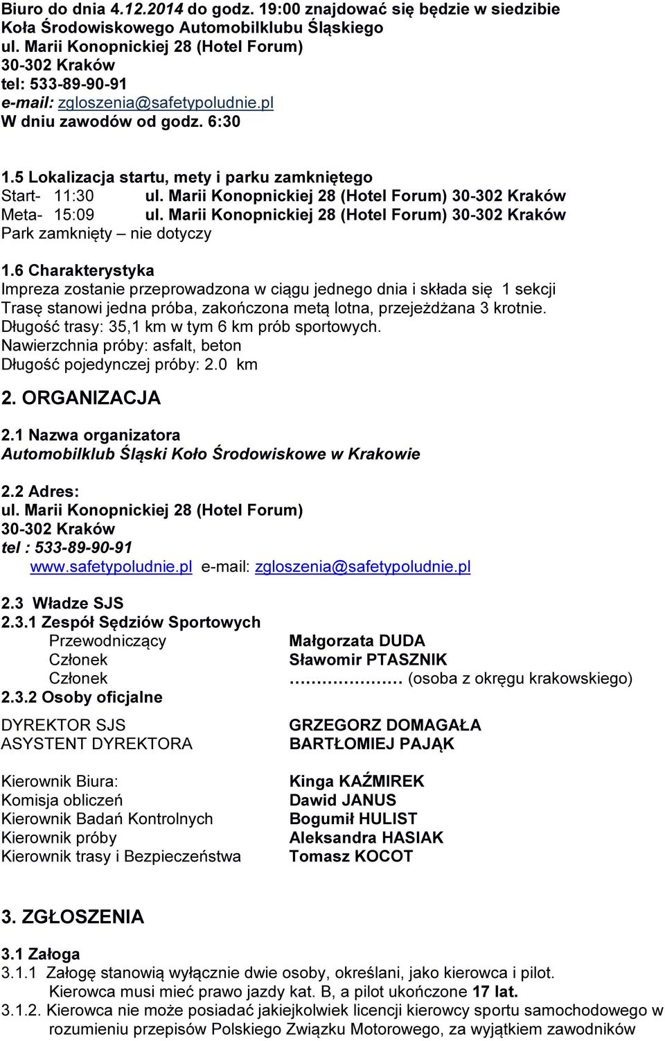 Marii Konopnickiej 28 (Hotel Forum) 30-302 Kraków Meta- 15:09 ul. Marii Konopnickiej 28 (Hotel Forum) 30-302 Kraków Park zamknięty nie dotyczy 1.