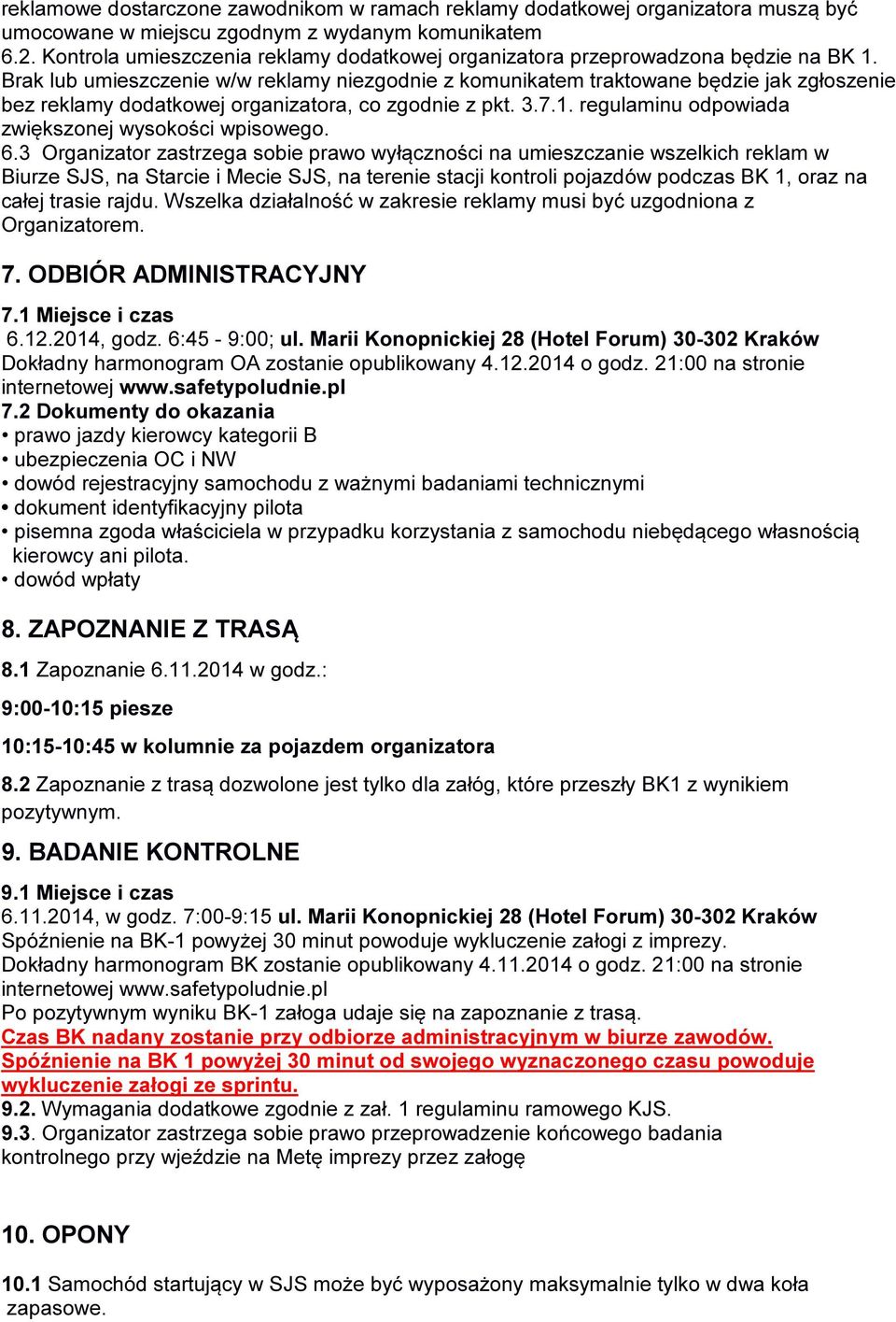 Brak lub umieszczenie w/w reklamy niezgodnie z komunikatem traktowane będzie jak zgłoszenie bez reklamy dodatkowej organizatora, co zgodnie z pkt. 3.7.1.