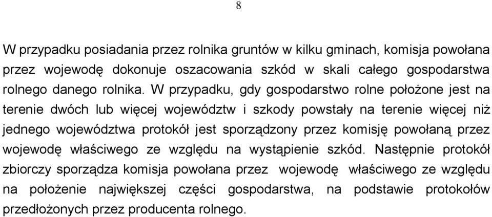 W przypadku, gdy gospodarstwo rolne położone jest na terenie dwóch lub więcej województw i szkody powstały na terenie więcej niż jednego województwa protokół