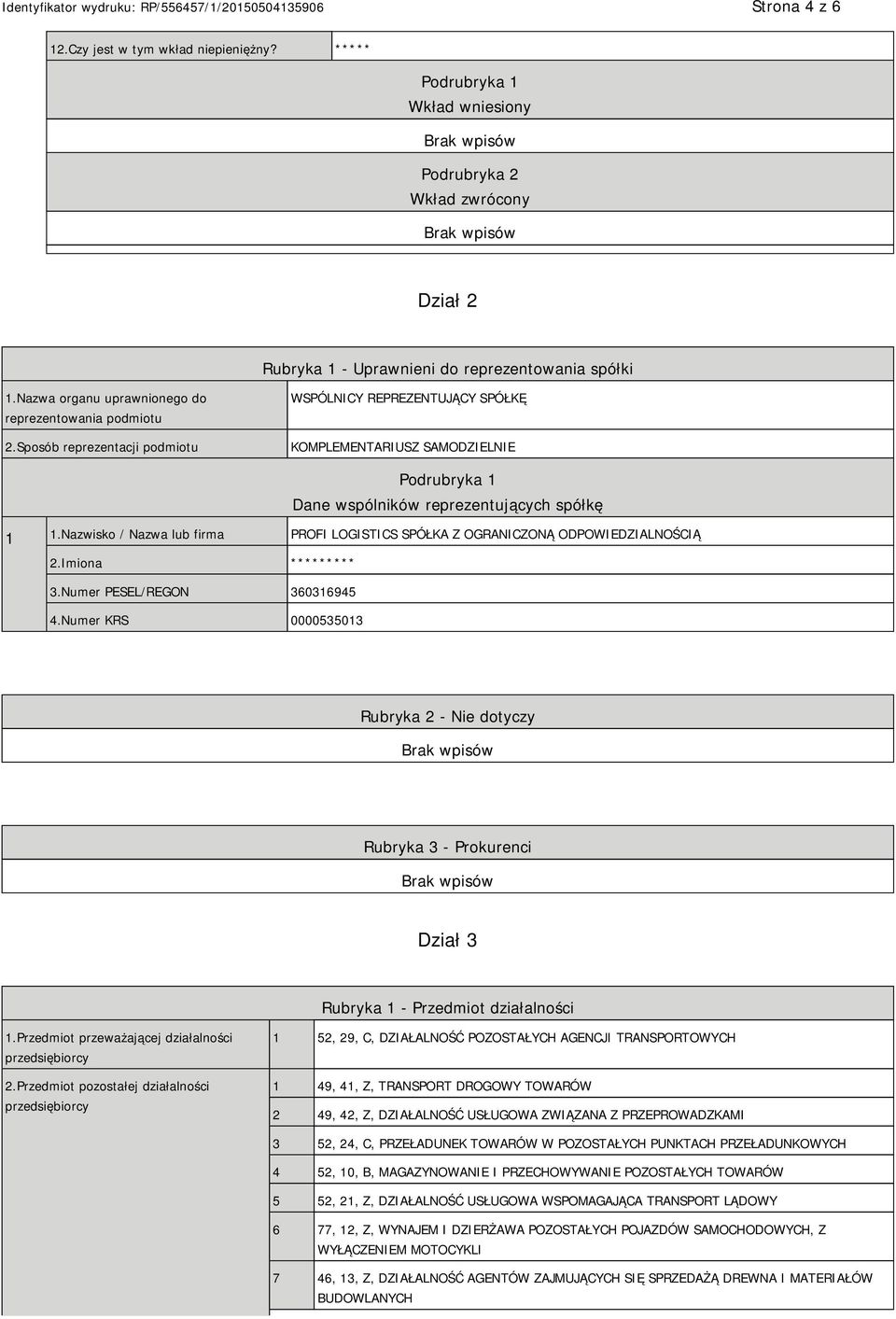 Nazwisko / Nazwa lub firma PROFI LOGISTICS SPÓŁKA Z OGRANICZONĄ ODPOWIEDZIALNOŚCIĄ 2.Imiona **** 3.Numer PESEL/REGON 360316945 4.