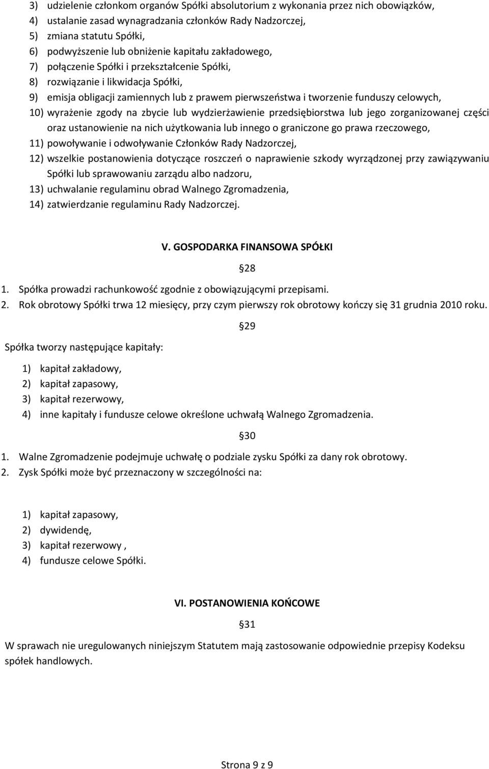 celowych, 10) wyrażenie zgody na zbycie lub wydzierżawienie przedsiębiorstwa lub jego zorganizowanej części oraz ustanowienie na nich użytkowania lub innego o graniczone go prawa rzeczowego, 11)