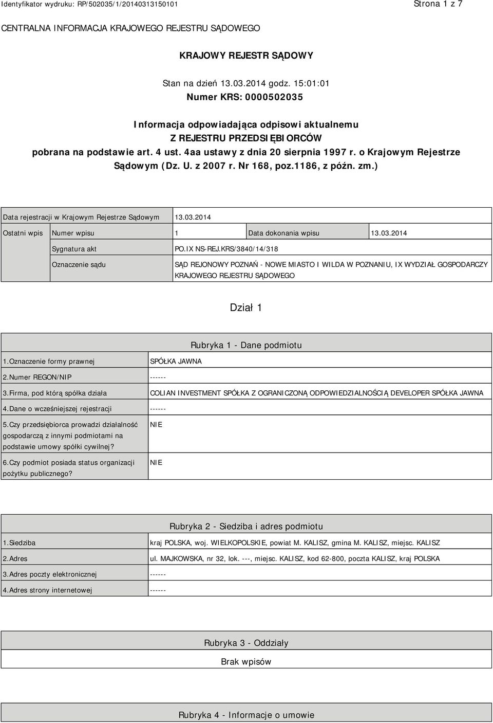 o Krajowym Rejestrze Sądowym (Dz. U. z 2007 r. Nr 168, poz.1186, z późn. zm.) Data rejestracji w Krajowym Rejestrze Sądowym 13.03.2014 Ostatni wpis Numer wpisu 1 Data dokonania wpisu 13.03.2014 Sygnatura akt Oznaczenie sądu PO.