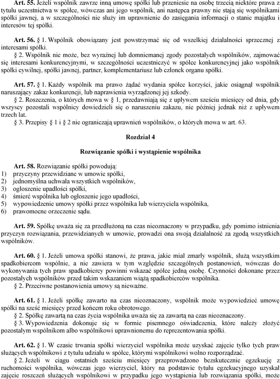 jawnej, a w szczególności nie służy im uprawnienie do zasięgania informacji o stanie majątku i interesów tej spółki. Art. 56. 1.