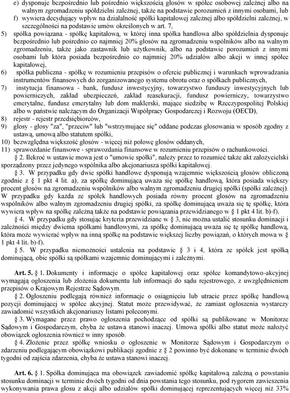7, 5) spółka powiązana - spółkę kapitałową, w której inna spółka handlowa albo spółdzielnia dysponuje bezpośrednio lub pośrednio co najmniej 20% głosów na zgromadzeniu wspólników albo na walnym