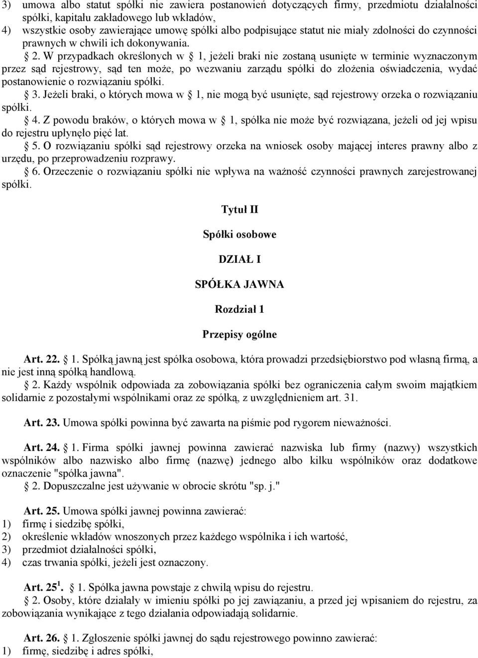 W przypadkach określonych w 1, jeżeli braki nie zostaną usunięte w terminie wyznaczonym przez sąd rejestrowy, sąd ten może, po wezwaniu zarządu spółki do złożenia oświadczenia, wydać postanowienie o