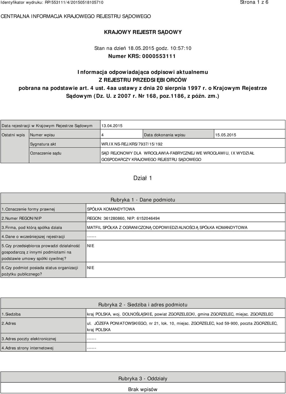o Krajowym Rejestrze Sądowym (Dz. U. z 2007 r. Nr 168, poz.1186, z późn. zm.) Data rejestracji w Krajowym Rejestrze Sądowym 13.04.2015 Ostatni wpis Numer wpisu 4 Data dokonania wpisu 15.05.
