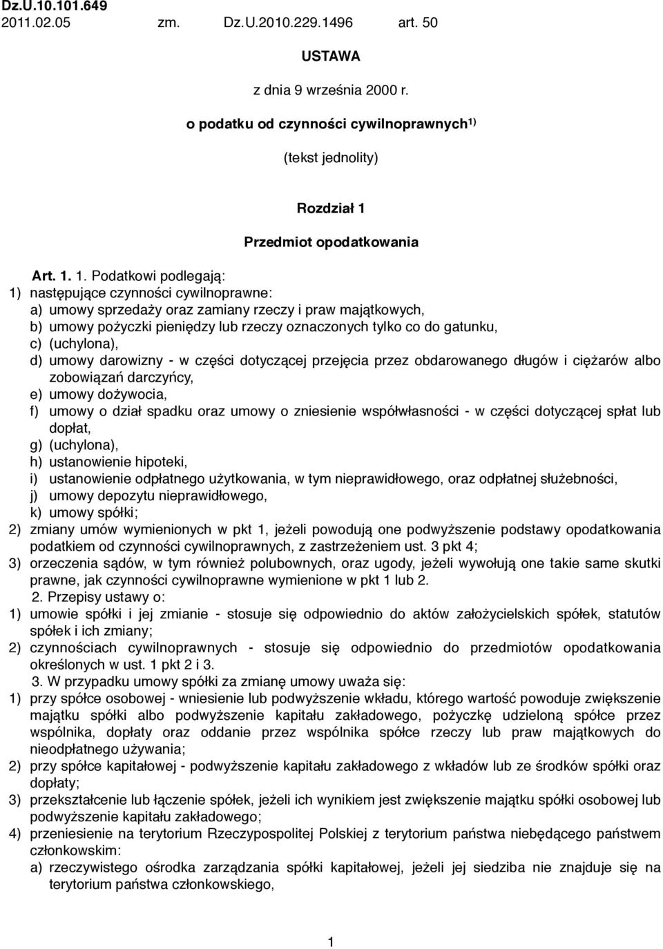 umowy darowizny - w części dotyczącej przejęcia przez obdarowanego długów i ciężarów albo zobowiązań darczyńcy, e)! umowy dożywocia, f)!