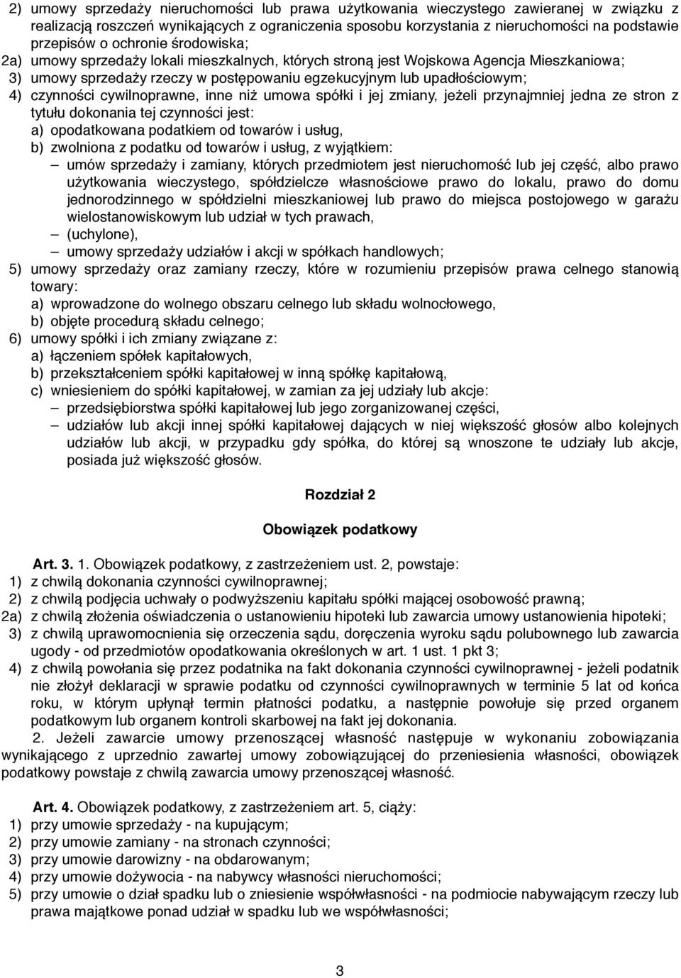 czynności cywilnoprawne, inne niż umowa spółki i jej zmiany, jeżeli przynajmniej jedna ze stron z tytułu dokonania tej czynności jest: a)! opodatkowana podatkiem od towarów i usług, b)!