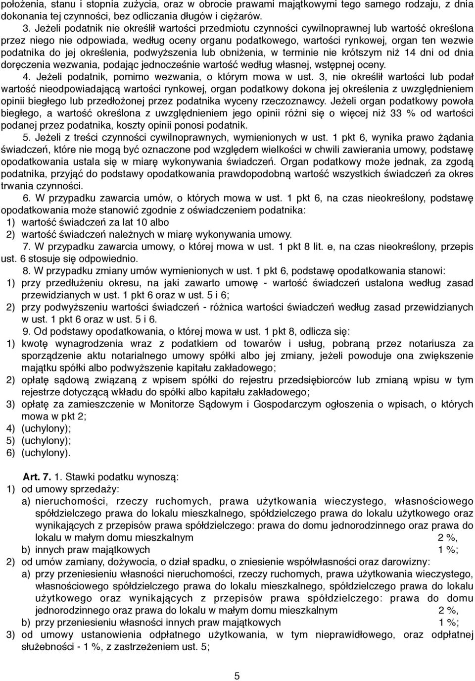 podatnika do jej określenia, podwyższenia lub obniżenia, w terminie nie krótszym niż 14 dni od dnia doręczenia wezwania, podając jednocześnie wartość według własnej, wstępnej oceny. 4.