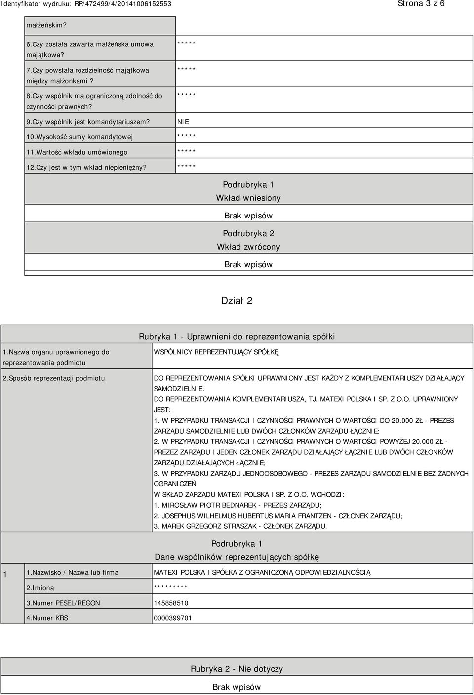 Podrubryka 1 Wkład wniesiony Podrubryka 2 Wkład zwrócony Dział 2 Rubryka 1 - Uprawnieni do reprezentowania spółki 1.Nazwa organu uprawnionego do reprezentowania podmiotu 2.