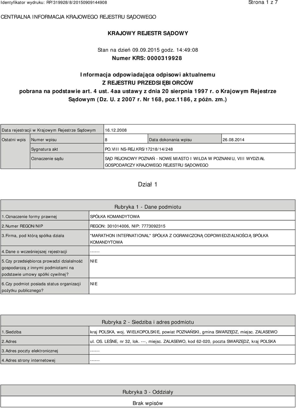 o Krajowym Rejestrze Sądowym (Dz. U. z 2007 r. Nr 168, poz.1186, z późn. zm.) Data rejestracji w Krajowym Rejestrze Sądowym 16.12.2008 Ostatni wpis Numer wpisu 8 Data dokonania wpisu 26.08.2014 Sygnatura akt Oznaczenie sądu PO.