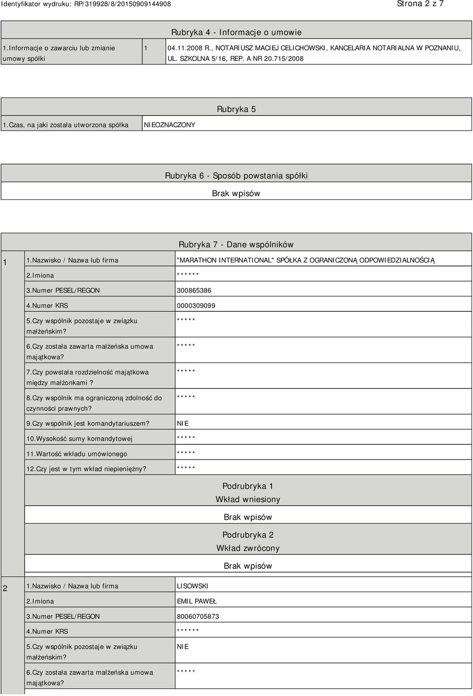 Nazwisko / Nazwa lub firma "MARATHON INTERNATIONAL" SPÓŁKA Z OGRANICZONĄ ODPOWIEDZIALNOŚCIĄ 2.Imiona * 3.Numer PESEL/REGON 300865386 4.Numer KRS 0000309099 5.