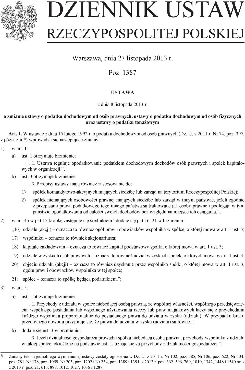 o podatku dochodowym od osób prawnych (Dz. U. z 2011 r. Nr 74, poz. 397, z późn. zm. 1) ) wprowadza się następujące zmiany: 1) w art. 1: a) ust. 1 otrzymuje brzmienie: 1.