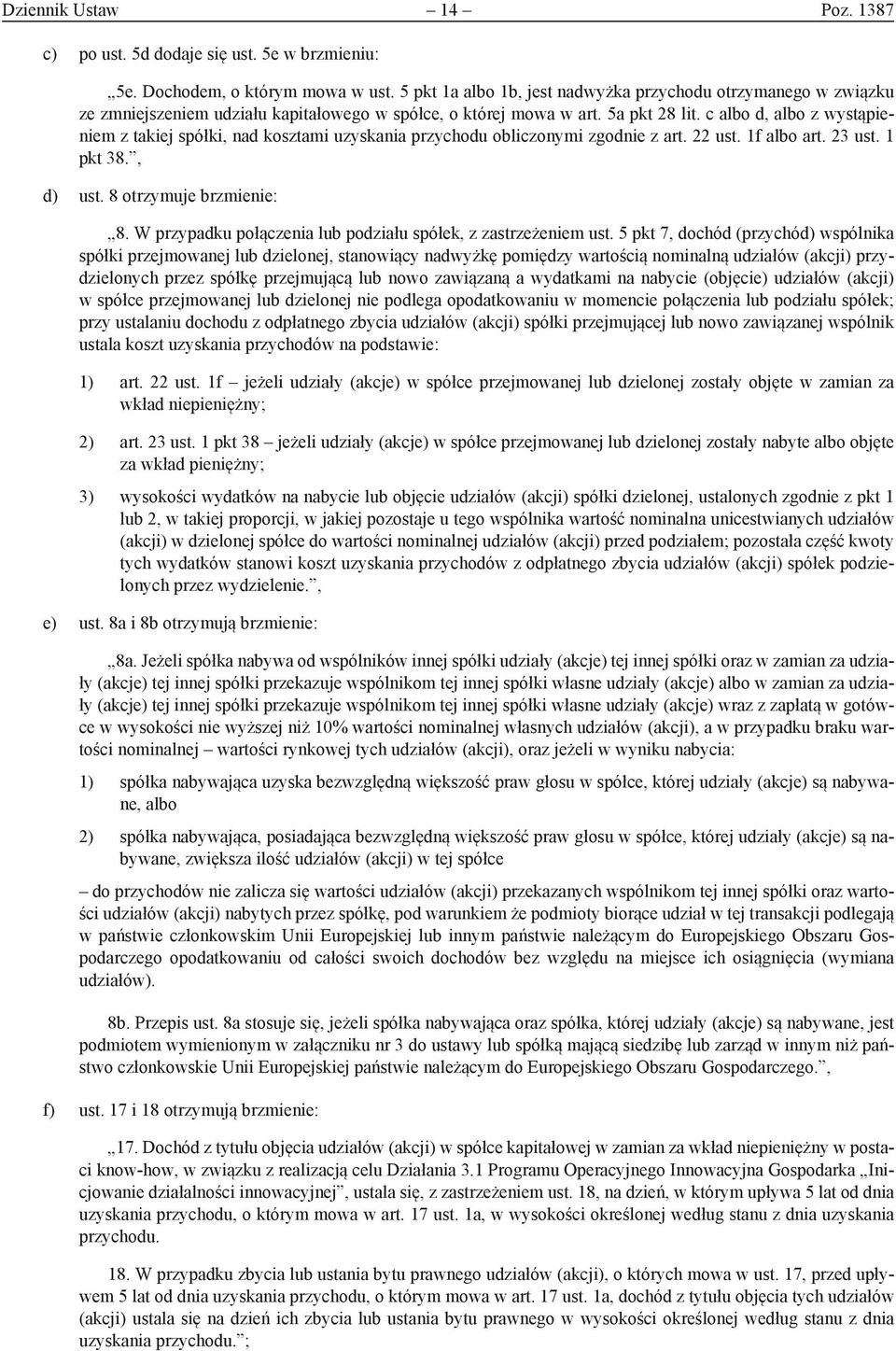 c albo d, albo z wystąpieniem z takiej spółki, nad kosztami uzyskania przychodu obliczonymi zgodnie z art. 22 ust. 1f albo art. 23 ust. 1 pkt 38., d) ust. 8 otrzymuje brzmienie: 8.