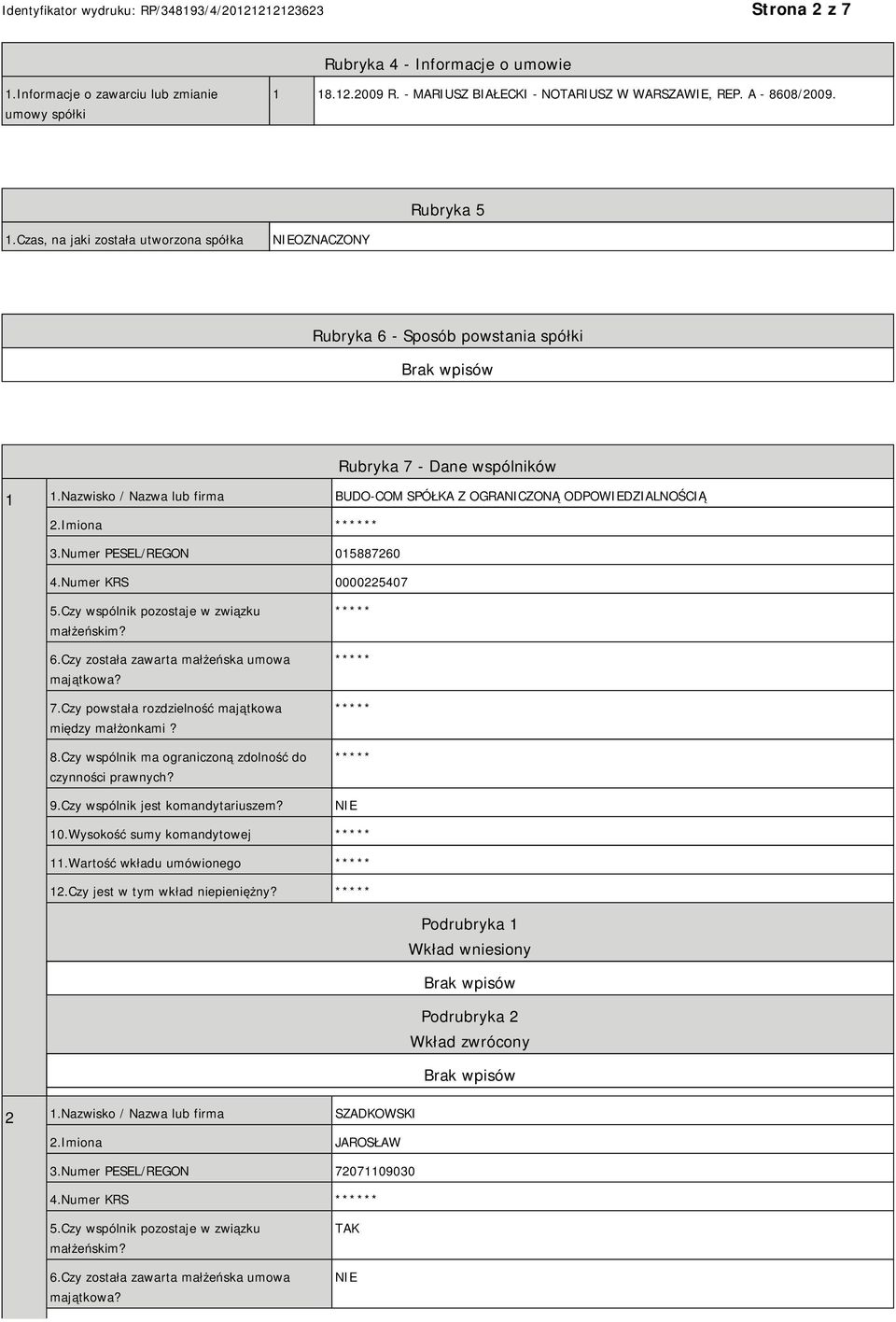 Imiona * 3.Numer PESEL/REGON 015887260 4.Numer KRS 0000225407 5.Czy wspólnik pozostaje w związku małżeńskim? 6.Czy została zawarta małżeńska umowa majątkowa? 7.